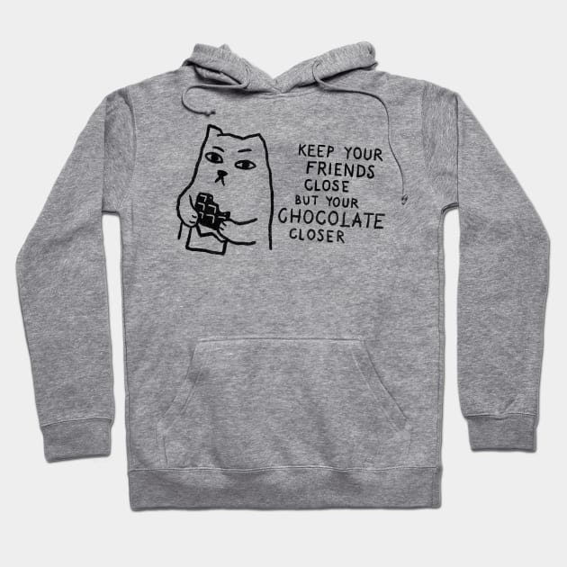 Keep your friends close but your chocolate closer. Hoodie by FoxShiver